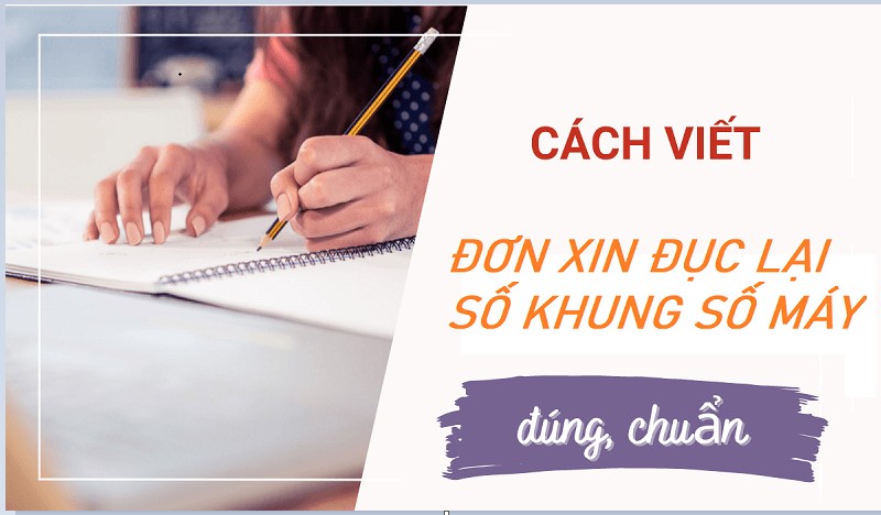 Cập Nhật Cách Viết Mẫu Đơn Xin Đục Lại Số Khung Số Máy